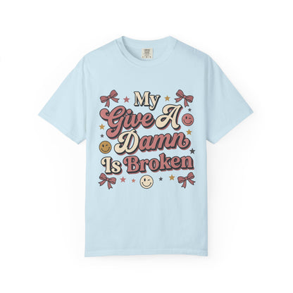 My Give A Damn Is Broken T-Shirt