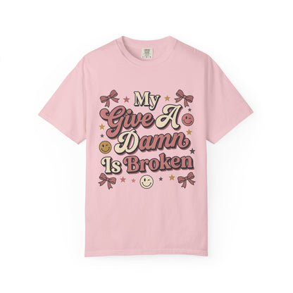 My Give A Damn Is Broken T-Shirt