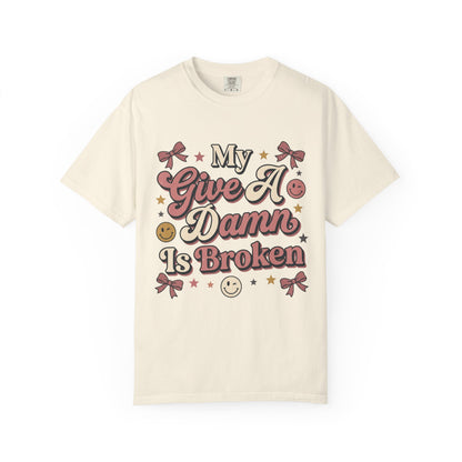 My Give A Damn Is Broken T-Shirt