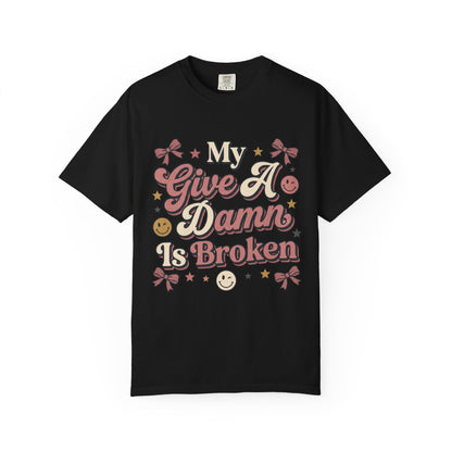 My Give A Damn Is Broken T-Shirt